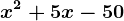 x^2+5x-50