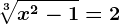\sqrt[3]x^2-1=2