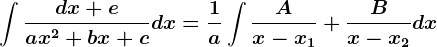 \int\fracdx+eax^2+bx+cdx=\frac1a\int\fracAx-x1+\fracBx-x2dx