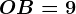 OB=9