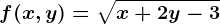 f(x,y)=\sqrtx+2y-3