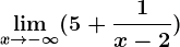 \limx--> -\infty(5+\frac1x-2)