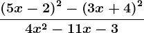 \frac\left ( 5x-2 \right )^2-\left ( 3x+4 \right )^24x^2-11x-3