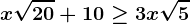 x\sqrt20+10\geq 3x\sqrt5