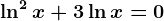 \ln^2x+3\lnx=0