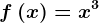 f\left ( x \right )=x^3