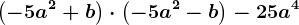 \left ( -5a^2+b \right )\cdot \left (- 5a^2-b \right )-25a^4