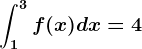 \int1^3f(x)dx=4