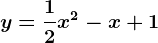 y=\frac12x^2-x+1