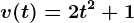 v(t)=2t^2+1