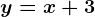 y=x+3