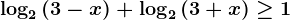 \log2(3-x)+\log2(3+x)\geq 1