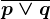 \overlinep\vee q