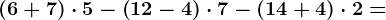 \left ( 6+7 \right )\cdot 5-\left ( 12-4 \right )\cdot 7-\left ( 14+4 \right )\cdot 2=