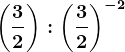\left ( \frac32 \right ):\left ( \frac32 \right )^-2