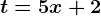 t=5x+2