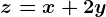 z= x+2y