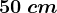 50\: cm
