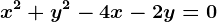 x^2+y^2-4x-2y=0