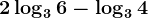 2\log36-\log34