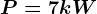 P=7kW