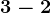 3 -2
