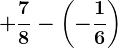 +\frac78-\left ( -\frac16 \right )