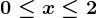 0\leq x\leq 2