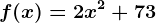 f(x)=2x^2+73