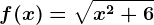 f(x)=\sqrtx^2+6