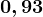 0,93