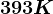 393K
