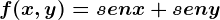 f(x,y)=senx+seny