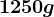 1250 g