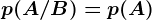 p(A/B)=p(A)