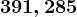 391,285