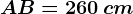 AB=260\, cm
