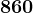 860