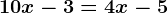 10x-3=4x-5