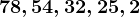 78,54,32,25,2