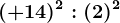 (+14)^2:(2)^2
