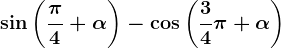 \sin\left ( \frac\pi4+\alpha \right )-\cos\left ( \frac34\pi+\alpha \right )