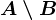 A\setminus B