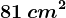 81\: cm^2