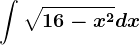 \int\sqrt16-x^2dx