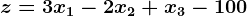 z = 3x1-2x2 + x3 - 100