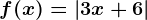 f(x)=\left | 3x+6 \right |