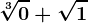 \sqrt[3]0+\sqrt1