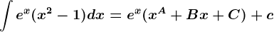 \int e^x(x^2-1)dx=e^x(x^A+Bx+C)+c