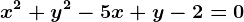 x^2+y^2-5x+y-2=0